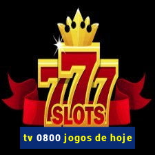 tv 0800 jogos de hoje